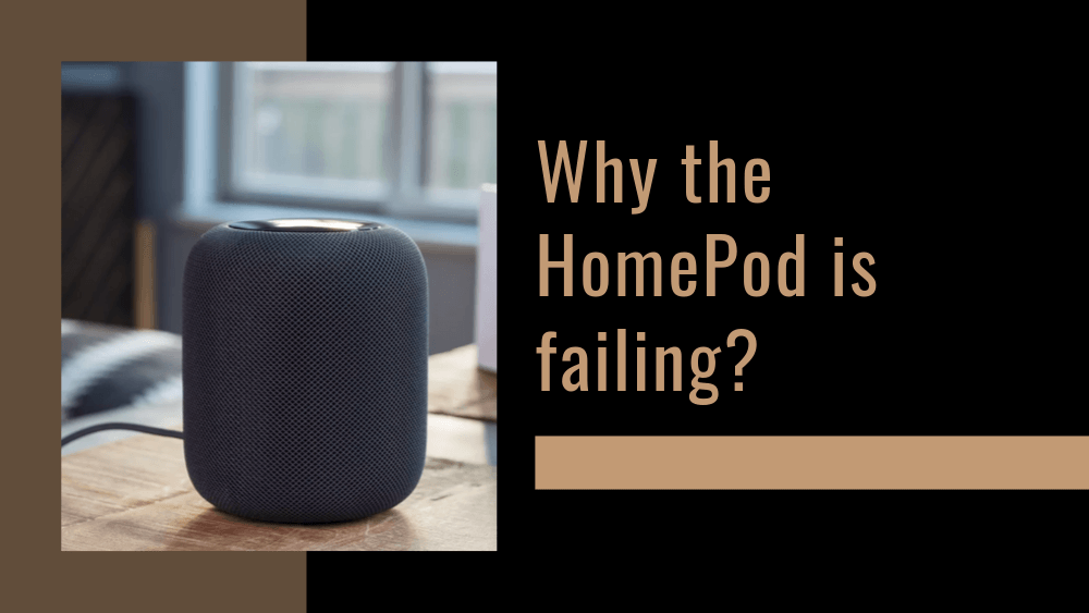 Why the HomePod is failing?