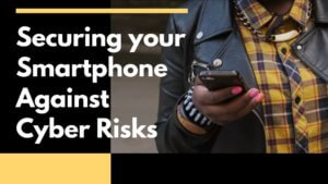Securing your Smartphone Against Cyber Risks