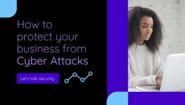 How to protect your business from Cyber Attacks
