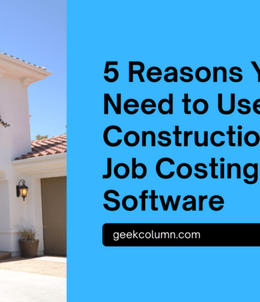 5 Reasons You Need to Use a Construction Job Costing Software