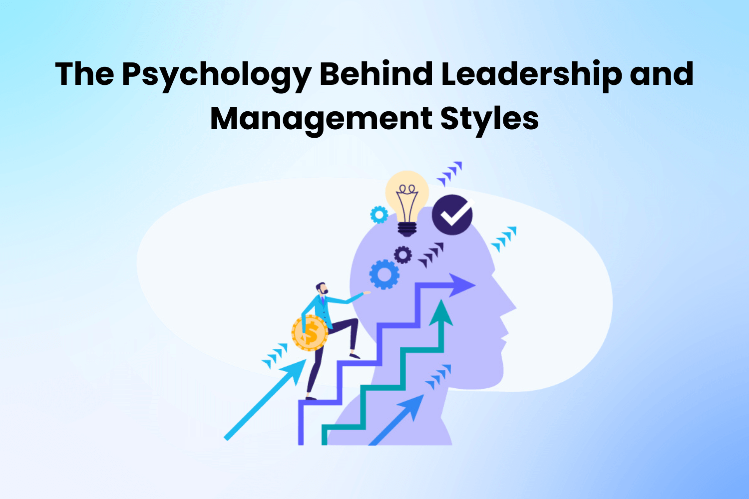 Psychology Behind Leadership and Management Styles